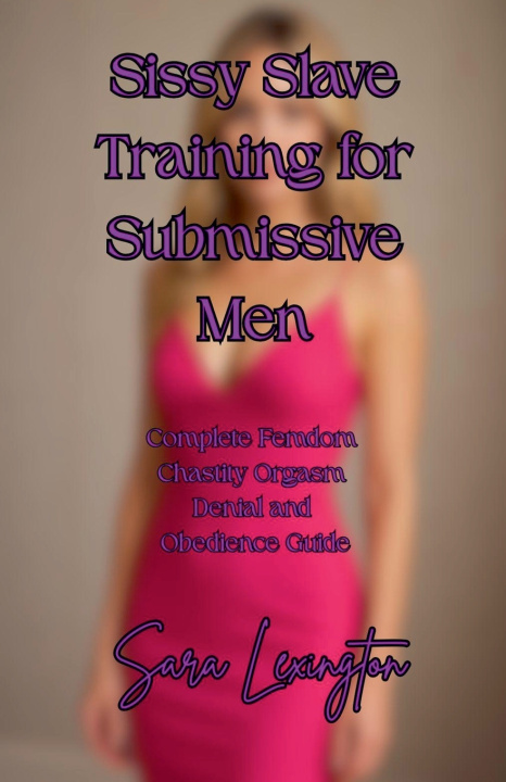 Kniha Sissy Slave Training for Submissive Men Sara Lexington
