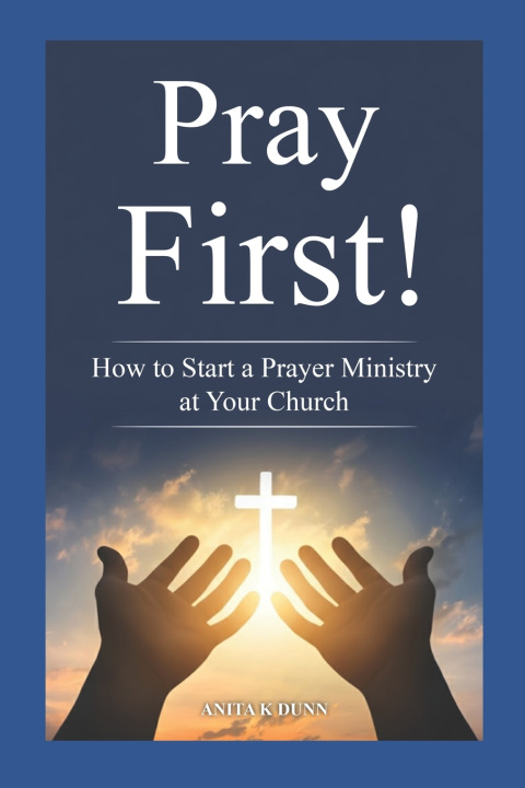 Könyv Pray First! ANITA K DUNN