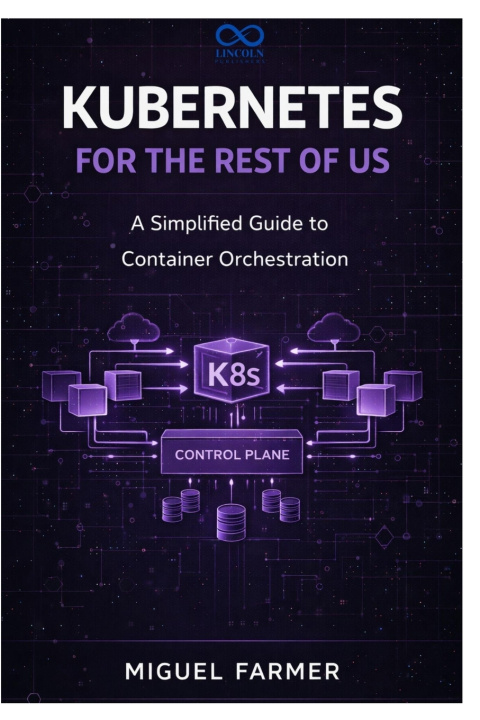 Kniha Kubernetes for the Rest of Us MIGUEL FARMER