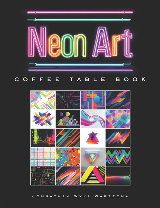 Kniha Neon Art Coffee Table Book Johnathan Wyka-Warzecha