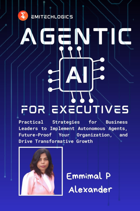 Книга Agentic AI for Executives Emmimal P Alexander