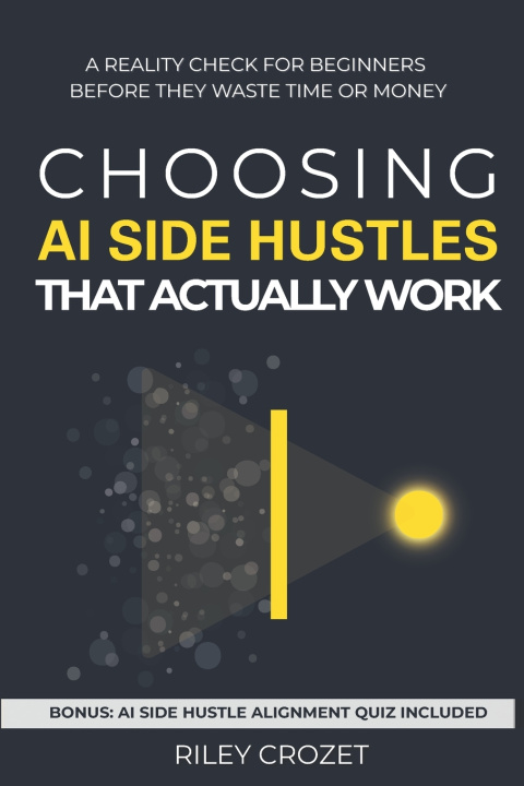 Книга Choosing AI Side Hustles That Actually Work Riley Crozet
