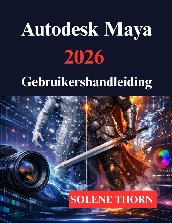 Libro Autodesk Maya 2026 Gebruikershandleiding SOLENE THORN