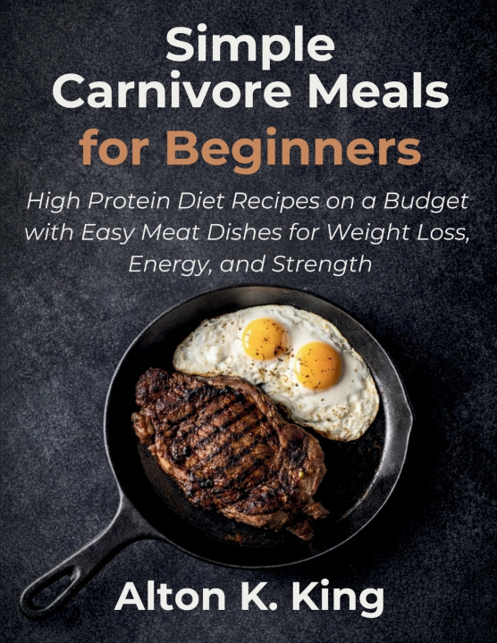 Könyv Simple Carnivore Meals for Beginners Alton K. King
