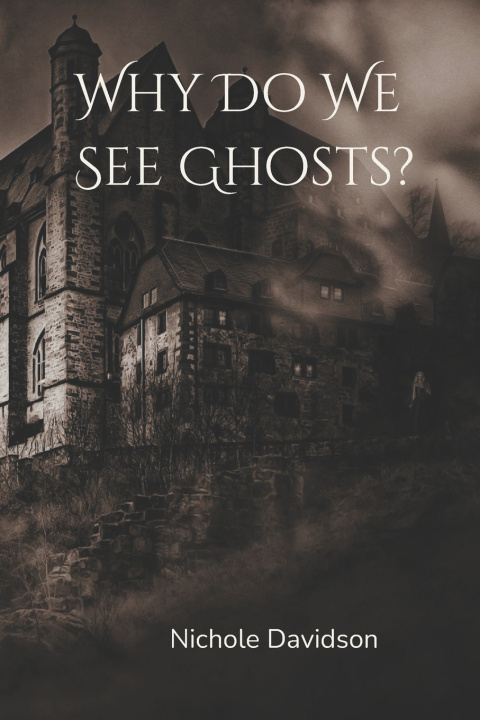 Kniha Why Do We See Ghosts? Nichole Davidson