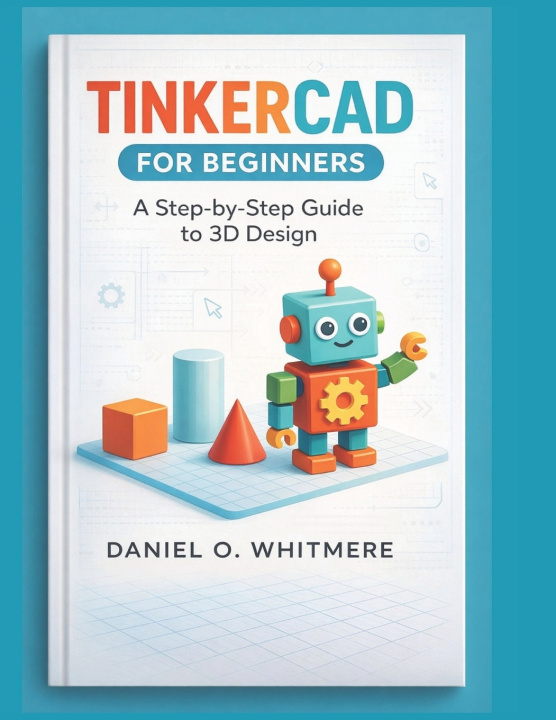 Книга Tinkercad for Beginners Daniel O Whitmere