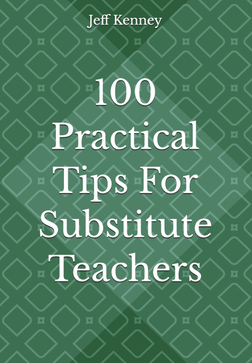 Kniha 100 Practical Tips For Substitute Teachers Jeff Kenney