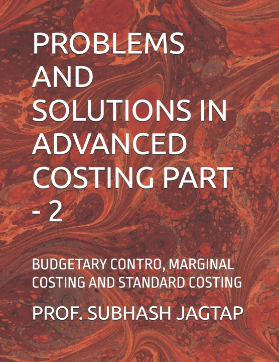 Kniha PROBLEMS AND SOLUTIONS IN ADVANCED COSTING PART - 2 PROF. SUBHASH JAGTAP