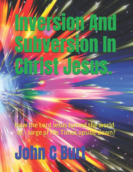 Kniha Inversion And Subversion In Christ Jesus. John Connell Burt BTH.BA