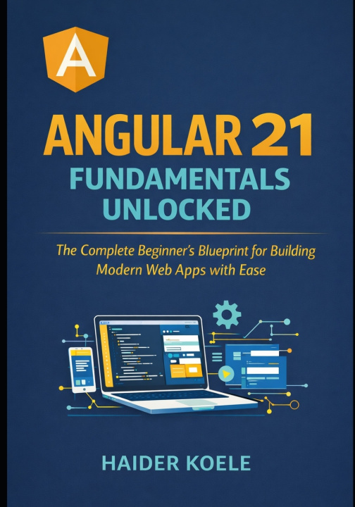 Kniha Angular 21 Fundamentals Unlocked Haider Koele