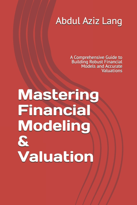 Kniha Mastering Financial Modeling & Valuation Abdul Aziz Lang