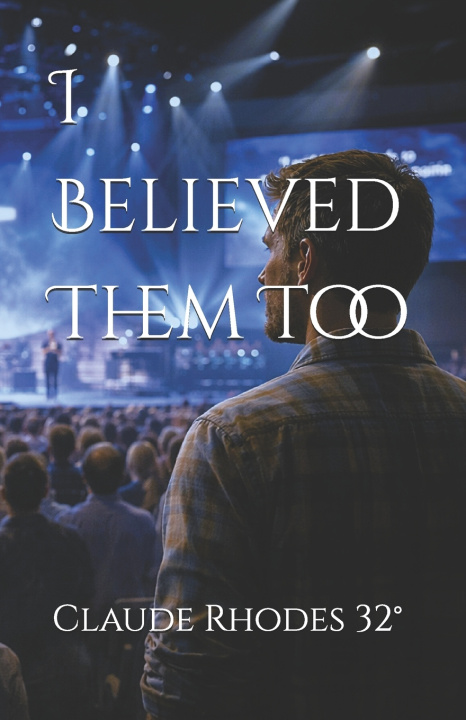 Kniha I Believed Them Too Claude Dale Rhodes