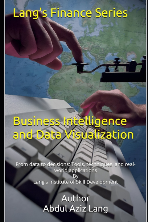 Kniha Business Intelligence and Data Visualization Abdul Aziz Lang