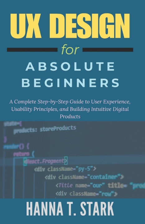 Kniha UX Design for Absolute Beginners Hanna T. Stark