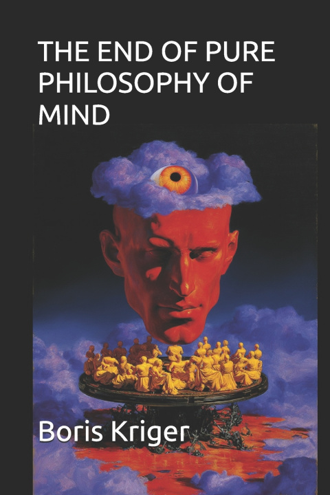 Kniha THE END OF PURE PHILOSOPHY OF MIND Boris Kriger