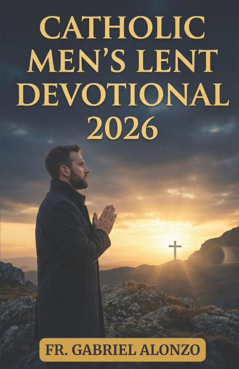 Kniha CATHOLIC MEN'S LENT DEVOTIONAL 2026 FR. GABRIEL ALONZO
