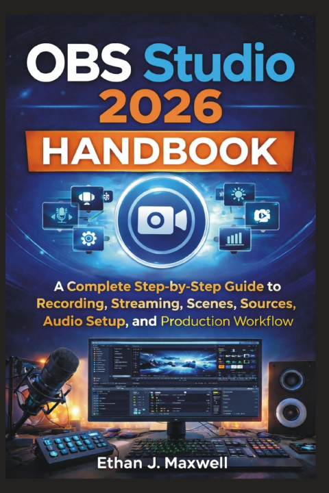 Knjiga OBS Studio 2026 Handbook Ethan J. Maxwell