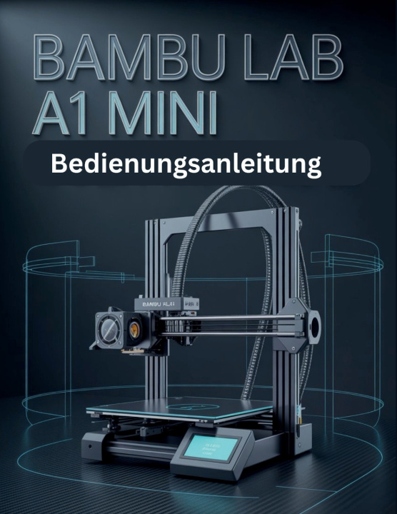 Livro Bambu Lab A1 Mini Manuel d'utilisation Audry R. Girard