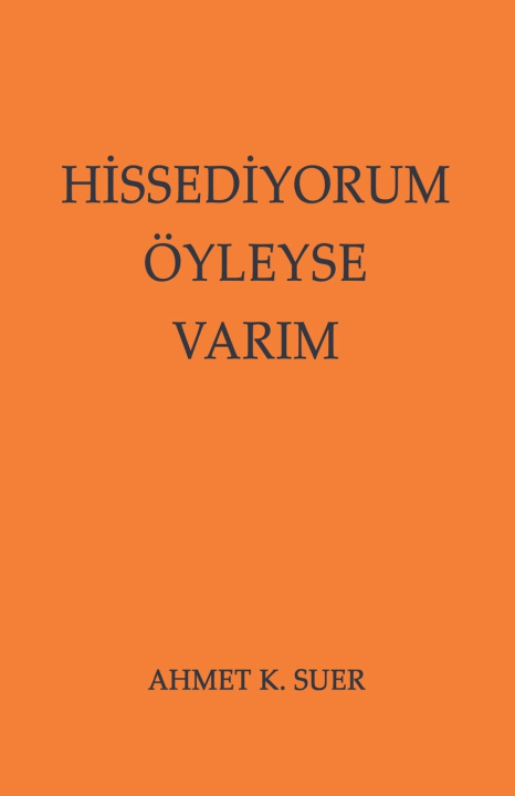 Kniha HİSSEDİYORUM, ÖYLEYSE VARIM AHMET K. SUER