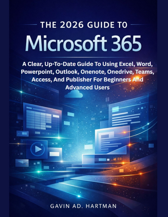 Книга THE 2026 GUIDE TO MICROSOFT 365 Gavin Ad. Hartman