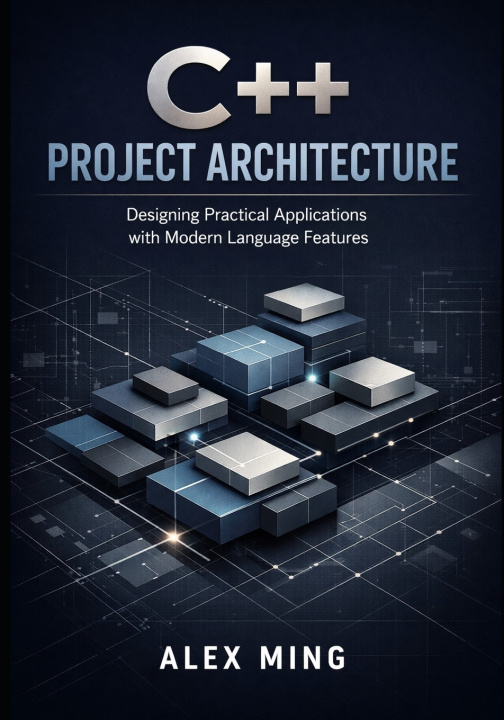 Kniha C++ Project Architecture Alex Ming