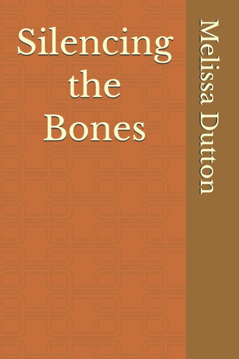 Kniha Silencing the Bones Melissa Dutton