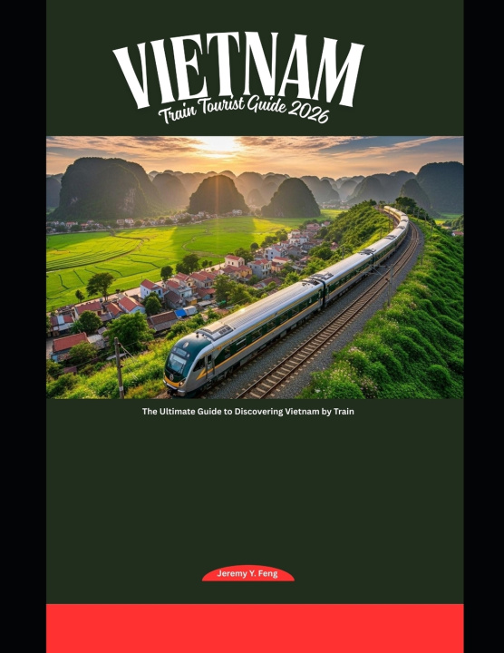 Knjiga Vietnam Train Tourist Guide 2026 Jeremy Y. Feng