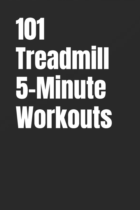 Kniha 101 Treadmill 5-Minute Workouts Erik Myers