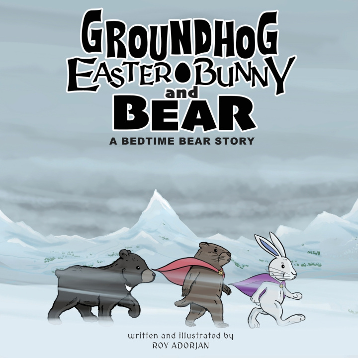 Kniha Groundhog, Easter Bunny and Bear Roy Adorjan