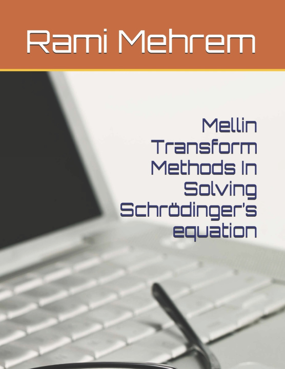 Kniha Mellin Transform Methods In Solving Schrödinger's equation Rami Mehrem