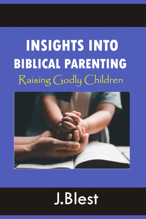 Книга INSIGHTS INTO BIBLICAL PARENTING J. Murathime Blest