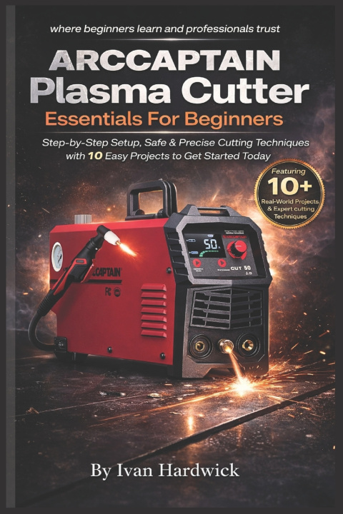 Kniha ARCCAPTAIN Plasma Cutter Essentials For Beginners Ivan Hardwick