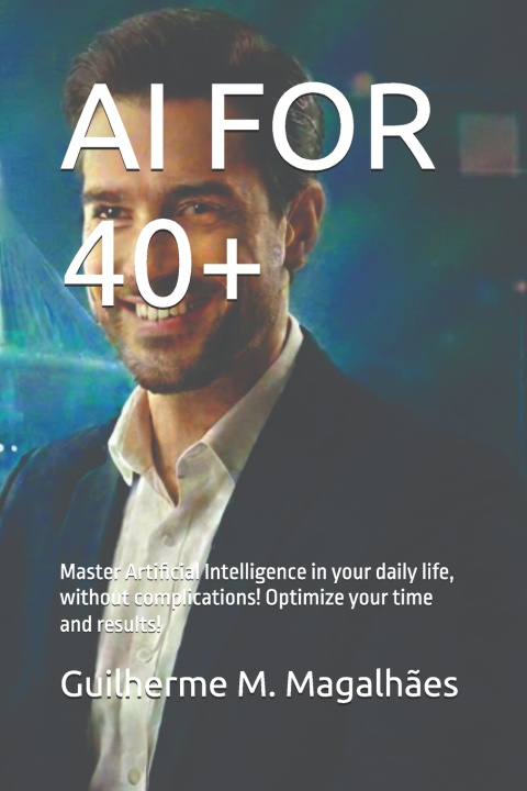 Kniha AI FOR 40+ Guilherme M. Magalhães
