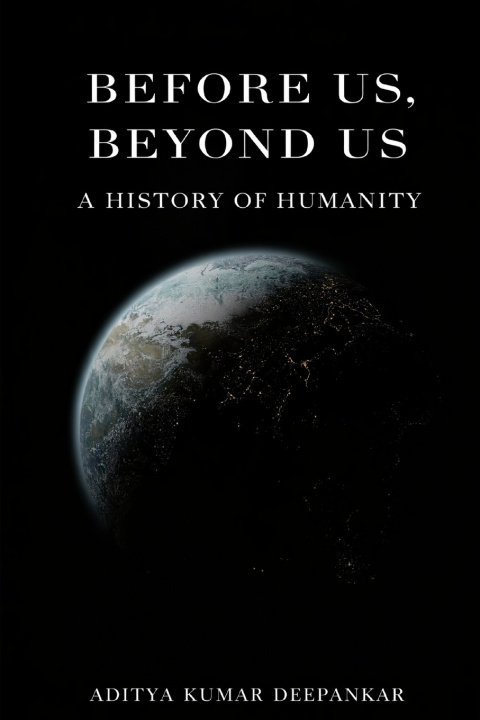 Kniha Before Us, Beyond Us Aditya Kumar Deepankar