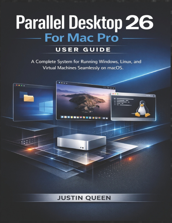 Kniha Parallel Desktop 26 For Mac Pro User Guide Justin Queen
