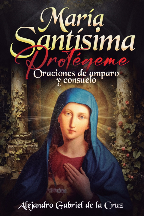 Книга María Santísima, Protégeme Alexander Gabriel of the Cross