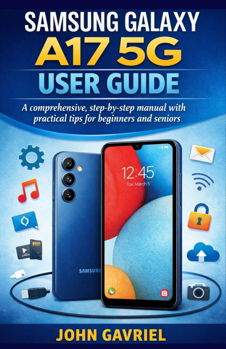 Kniha Samsung Galaxy A17 5G User Guide John Gavriel