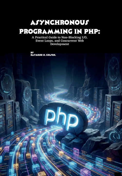 Könyv Asynchronous Programming in PHP Raymond N. Colson