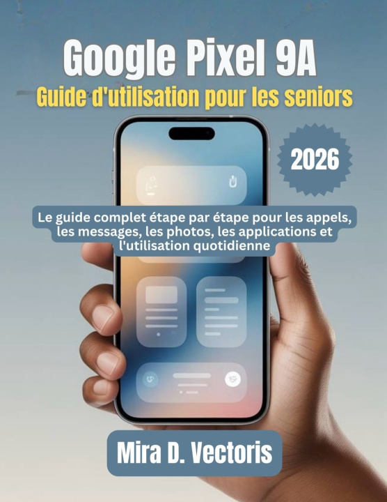 Kniha Google Pixel 9A Guide d'utilisation pour les seniors Mira D. Vectoris