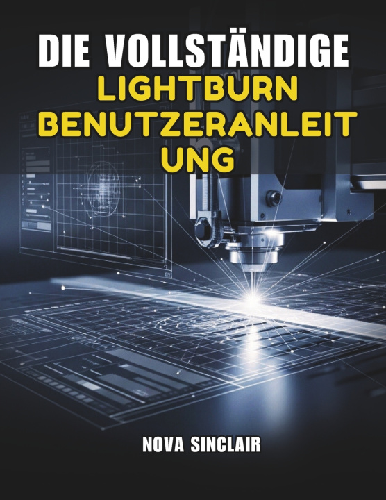 Knjiga DIE VOLLSTÄNDIGE LIGHTBURN BENUTZERANLEITUNG Nova Sinclair