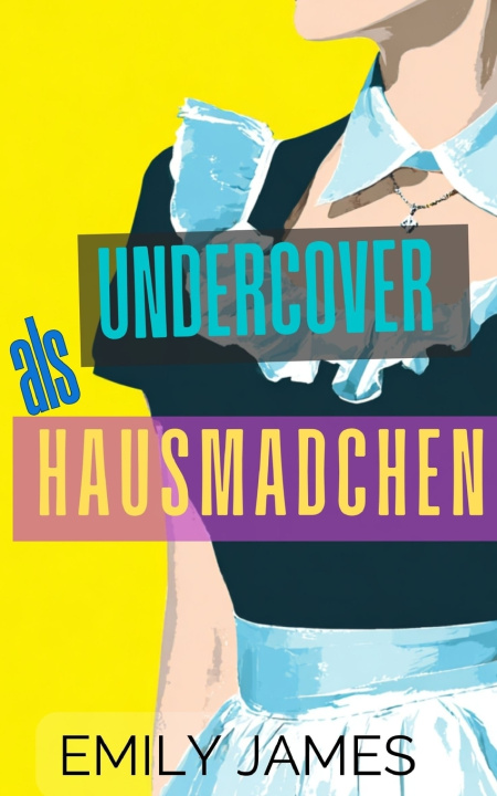 Kniha Undercover als Hausmädchen Emily James