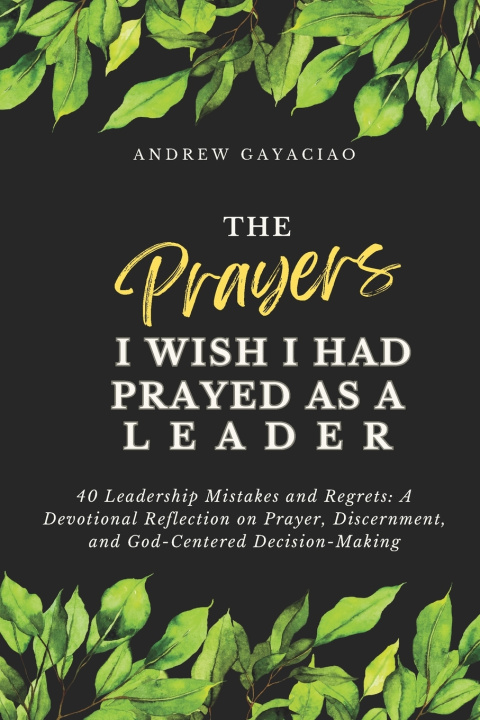Knjiga The Prayers I Wish I Had Prayed as a Leader Andrew Gayaciao