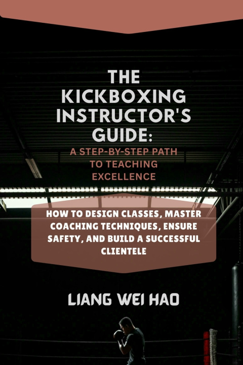 Kniha The Kickboxing Instructor's Guide Liang Wei Hao