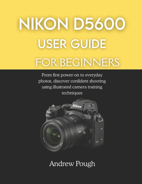 Knjiga NIKON D5600 USER GUIDE FOR BEGINNERS Andrew Pough