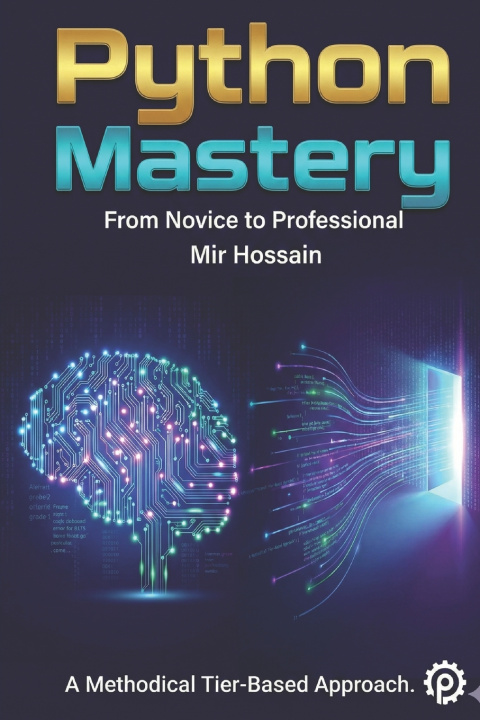 Книга PYTHON MASTERY From Novice to Professional Mir Hossain