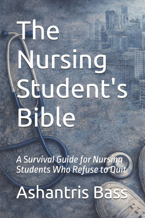 Kniha The Nursing Student's Bible Ashantris Bass