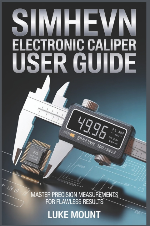 Kniha SIMHEVN ELECTRONIC DIGITAL CALIPER USER GUIDE Luke Mount