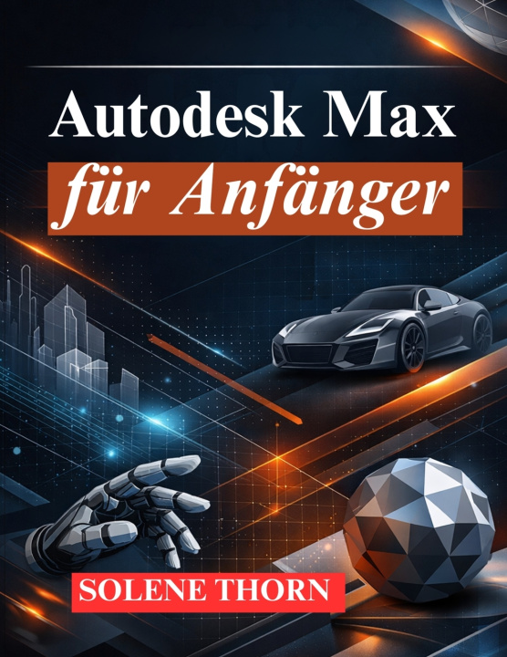 Книга Autodesk Max für Anfänger SOLENE THORN