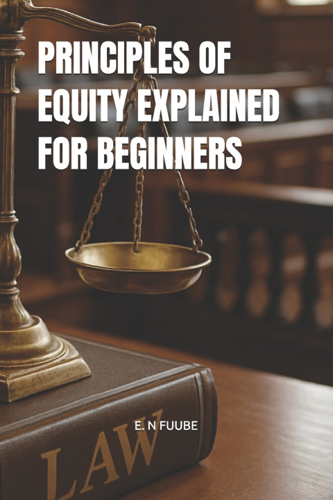 Kniha PRINCIPLES OF EQUITY EXPLAINED FOR BEGINNERS E. N FUUBE