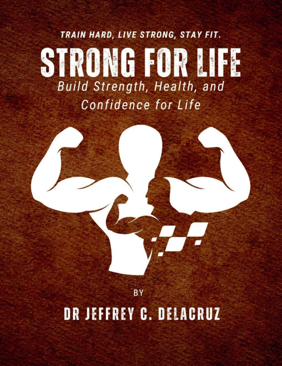 Kniha STRONG FOR LIFE Dr JEFFREY C. DELACRUZ